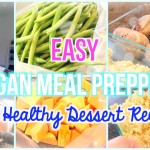 Easy Meal Prepping (Vegan & Gluten Free + a Healthy Dessert Recipe)