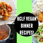 HCLF Vegan Dinner Recipes!