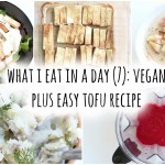 What I Eat in a Day (7): Vegan PLUS Easy Tofu Recipe